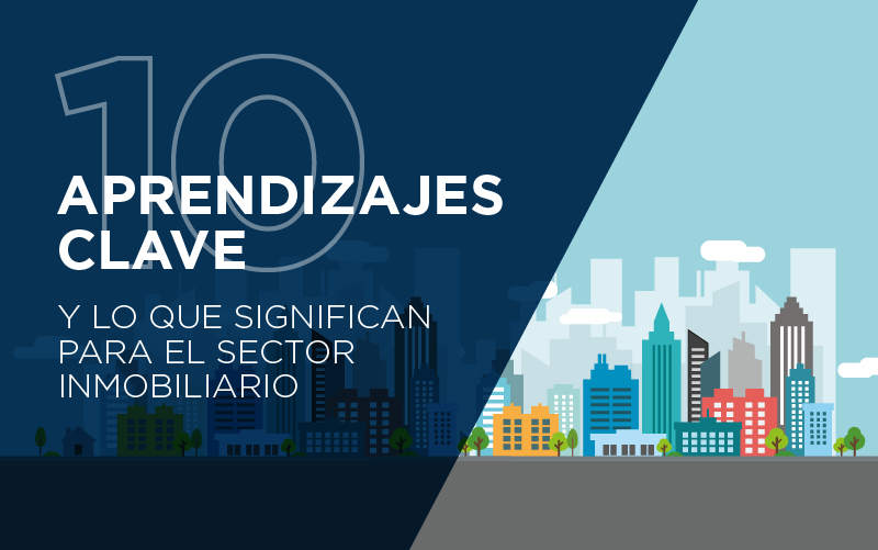 10 Aprendizajes clave y lo que significan para el sector inmobiliario
