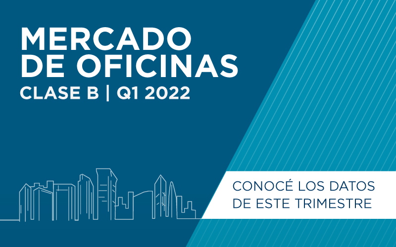 Mercado de Oficinas | Clase B – 1° trimestre 2022