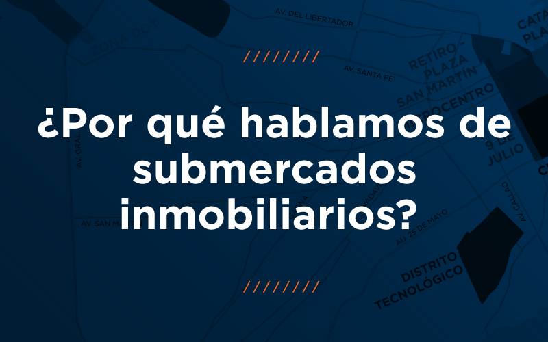 ¿Por qué hablamos de submercados inmobiliarios?