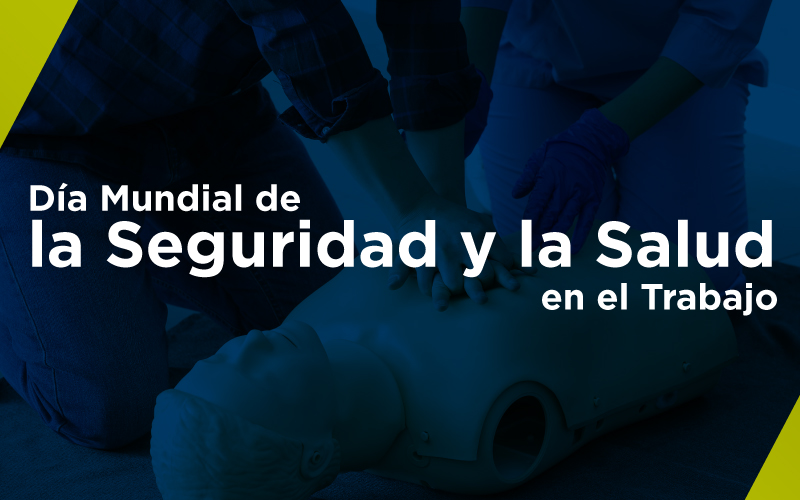 Celebramos el Día Mundial de la Seguridad y la Salud en el Trabajo