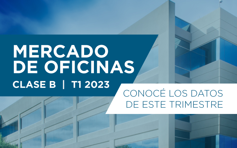 Mercado de Oficinas | Clase B – 1er trimestre 2023